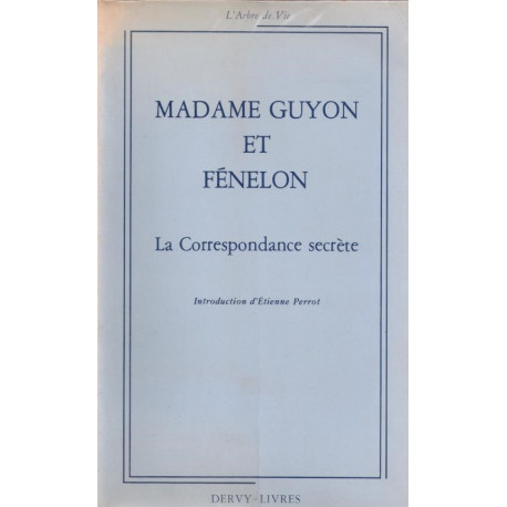 Madame Guyon Et Fénelon. La Correspondance Secrète Avec Un Choix...