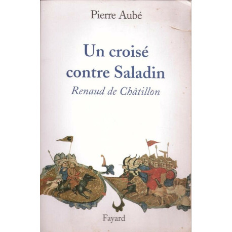 Un croisé contre Saladin. Renaud de Châtillon