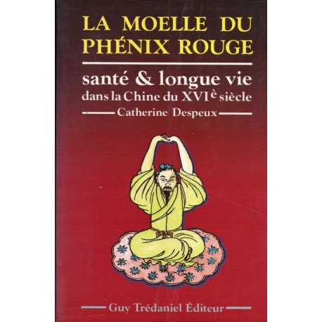 La moelle du phénix rouge. santé et longue vie dans la chine du...