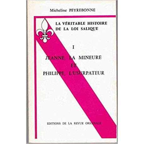 La véritable histoire de la loi salique. 1 : jeanne la mineure et...