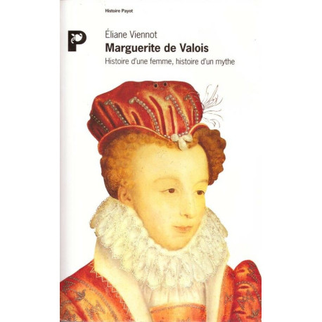 ‎Marguerite de Valois. Histoire d'une femme. Histoire d'un mythe.‎