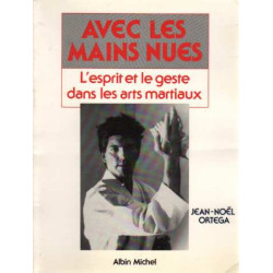 Avec les mains nues. l'esprit et le geste dans les arts martiaux