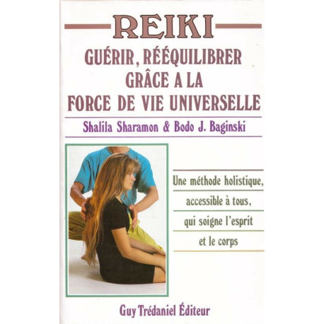 Reiki. Guérir rééquilibrer grace à la force de vie universelle