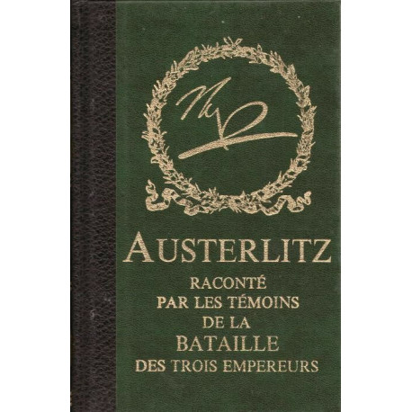 Austerlitz Raconté par les témoins de la bataille des trois empereurs