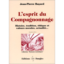 L'Esprit du compagnonnage : Histoire tradition éthique et valeurs...