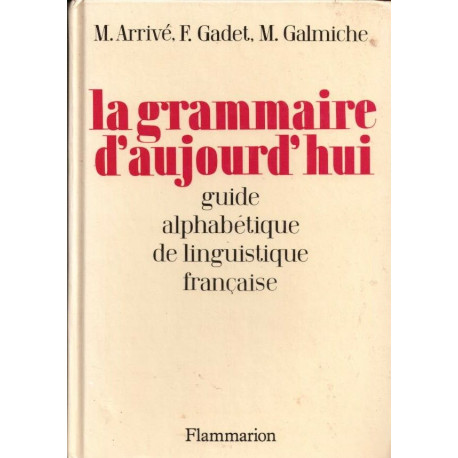 LA GRAMMAIRE D'AUJOURD'HUI. Guide alphabétique de linguistique...