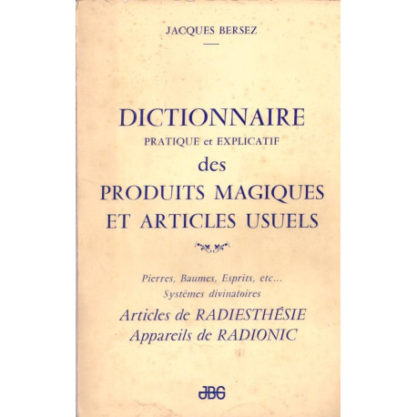 Dictionnaire pratique et explicatif des produits magiques et...