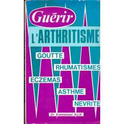 L'arthritisme. Guérir l' arthritisme goutte rhumatismes eczemas...