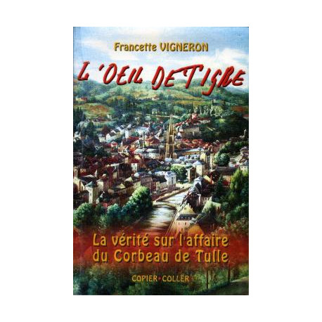 L'Oeil de Tigre. la vérité sur l'affaire du Corbeau de Tulle