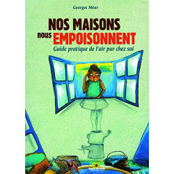 Nos maisons nous empoisonnent : Guide pratique de l'air pur chez soi