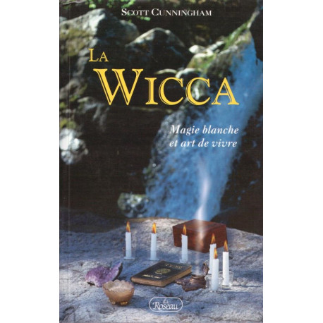 La Wicca. magie blanche et art de vivre