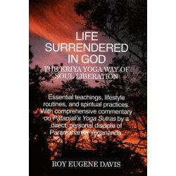 Life Surrendered in God: The Philosophy and Practices of Kriya Yoga