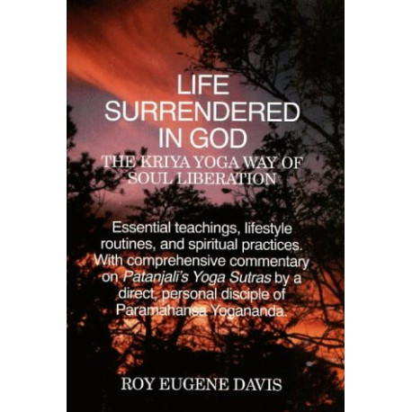 Life Surrendered in God: The Philosophy and Practices of Kriya Yoga