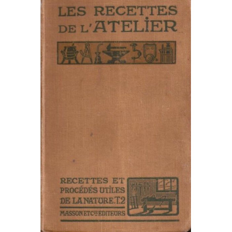 Les Recettes de l'Atelier- TOME 2 - recettes et procédés utiles de...