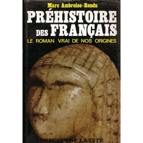 Préhistoire des français - le roman vrai de nos origines