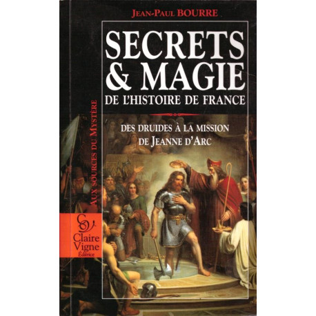 Secrets et magie de l'histoire de France : Des druides à la...