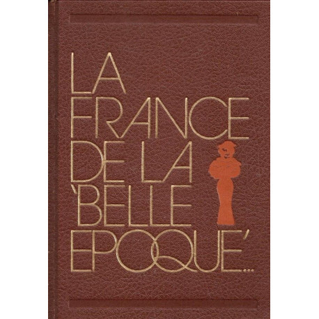 La France de la belle époque. La France et les Français 1900 - 1914