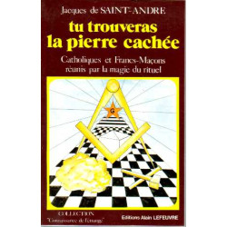 Tu trouveras la pierre cachee: Catholiques et francs-macons reunis...