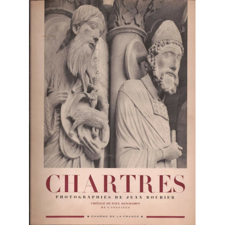 Chartres. - Photographies de Jean Roubier. Préface de Paul Deschamps