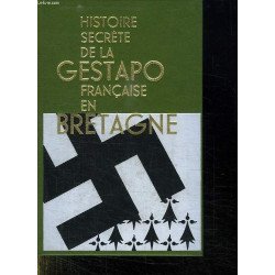 HISTOIRE SECRETE DE LA GESTAPO FRANCAISE EN BRETAGNE TOME PREMIER