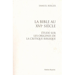 La Bible au XVIe siècle. étude sur les origines de la critique...