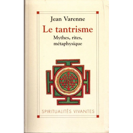 Le tantrisme Mythes rites métaphysique