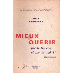 La physique homo - nucléaire - tome 1 - pourquoi - mieux guérir...