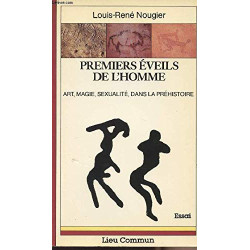 Premiers éveils de l'homme. Art magie sexualité dans la préhistoire