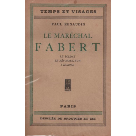 Le Maréchal Fabert. Le soldat. Le réformateur. L'homme