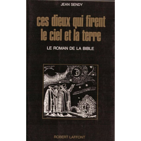 Ces dieux qui firent le ciel et la terre/ le roman de la Bible