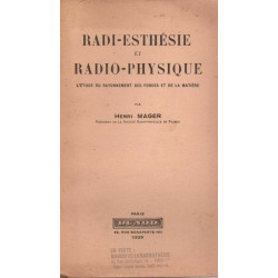 Radi-esthésie et radio-physique. L'étude du rayonnement des forces...