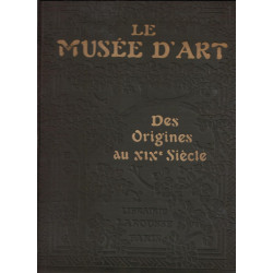 Le Musée d'art. Des origines au XIXe siècle , Histoire générale de...