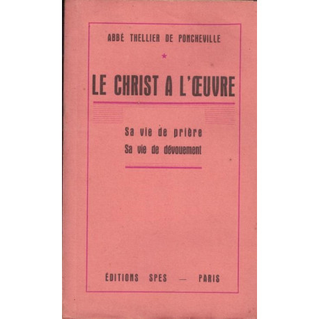 Le Christ à l'oeuvre. da vie de prière - sa vie de dévouement