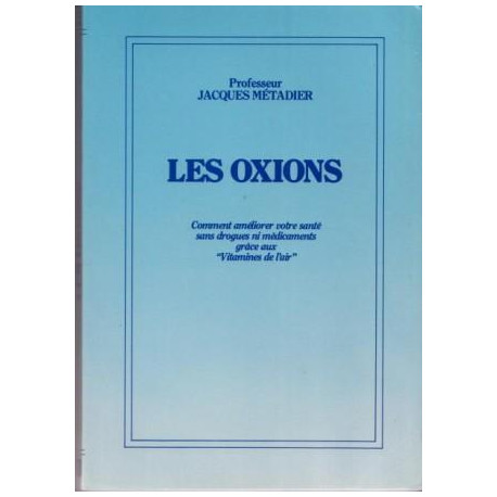 Les oxions.Comment améliorer votre santé sans drogues ni...