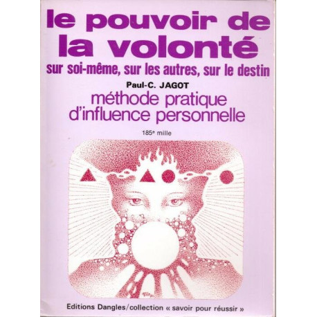 Le Pouvoir de la volonté - Sur soi-meme sur les autres sur le destin