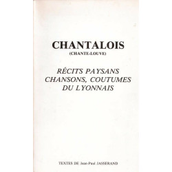 Chantalois (Chante-Louve). Récits paysans chansons coutûmes du...