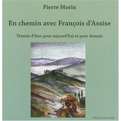 En chemin avec François d'Assise témoin d'hier pour aujourd'hui et...